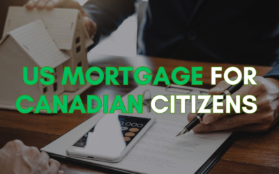 US Mortgage for Canadian Citizens – Complete Guide