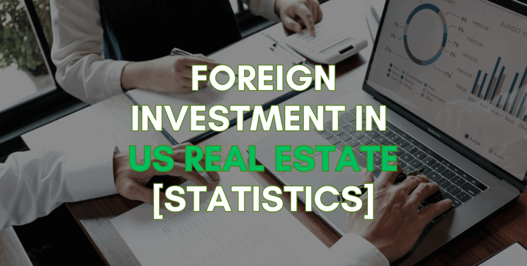 View of Foreign Investment In US Real Estate: Key Statistics [2023]