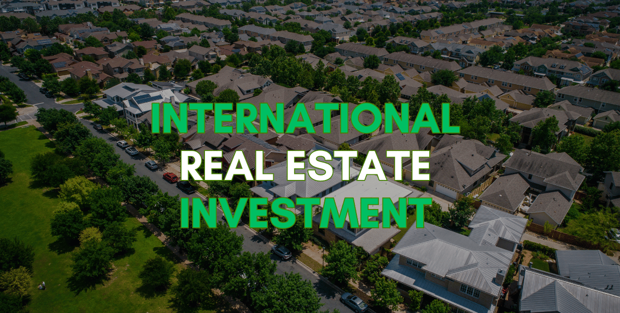 How international real estate investment can change your life