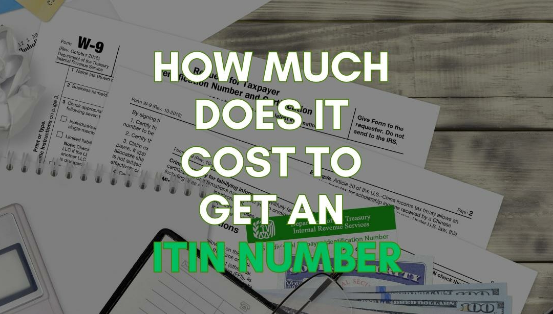 What Is the Cost of ITIN Number: Complete Guide to ITIN Pricing