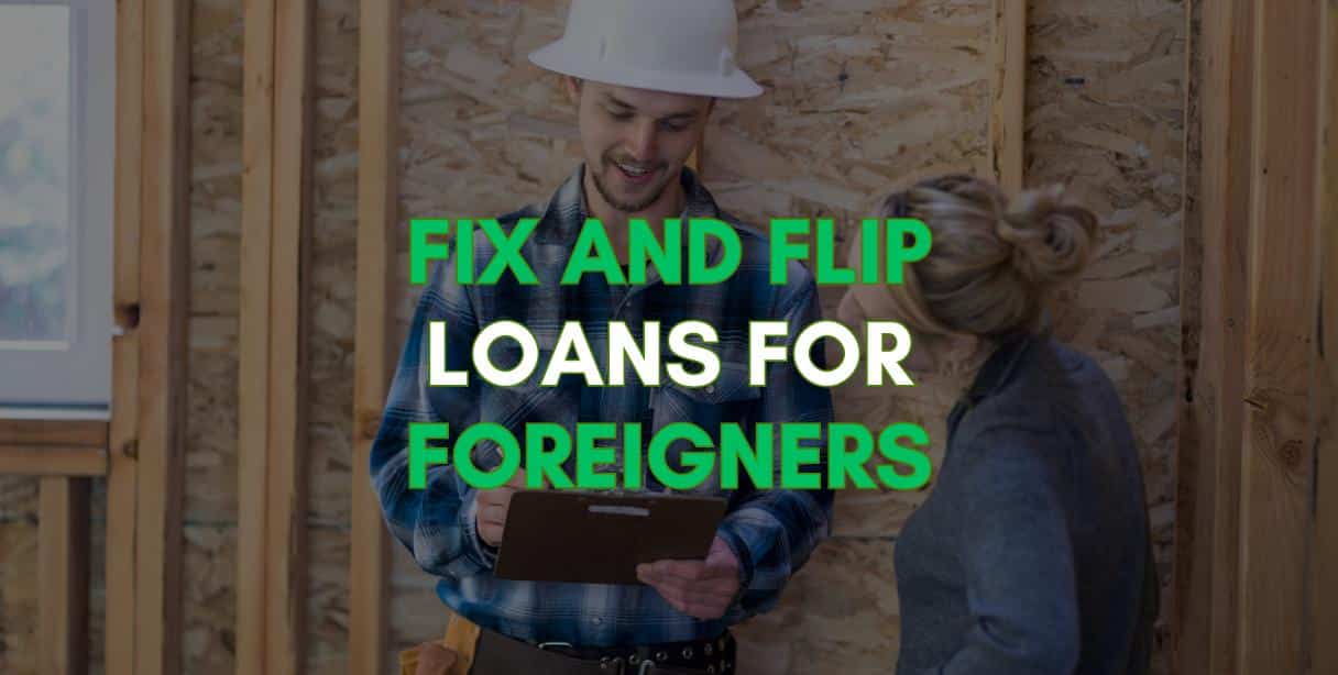 Guide to Fix & Flip Loans for foreigners in US real estate