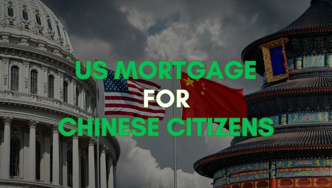 Guide to US Mortgages for Chinese Nationals