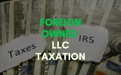 Foreign-Owned US LLC: Complete Guide To Taxation