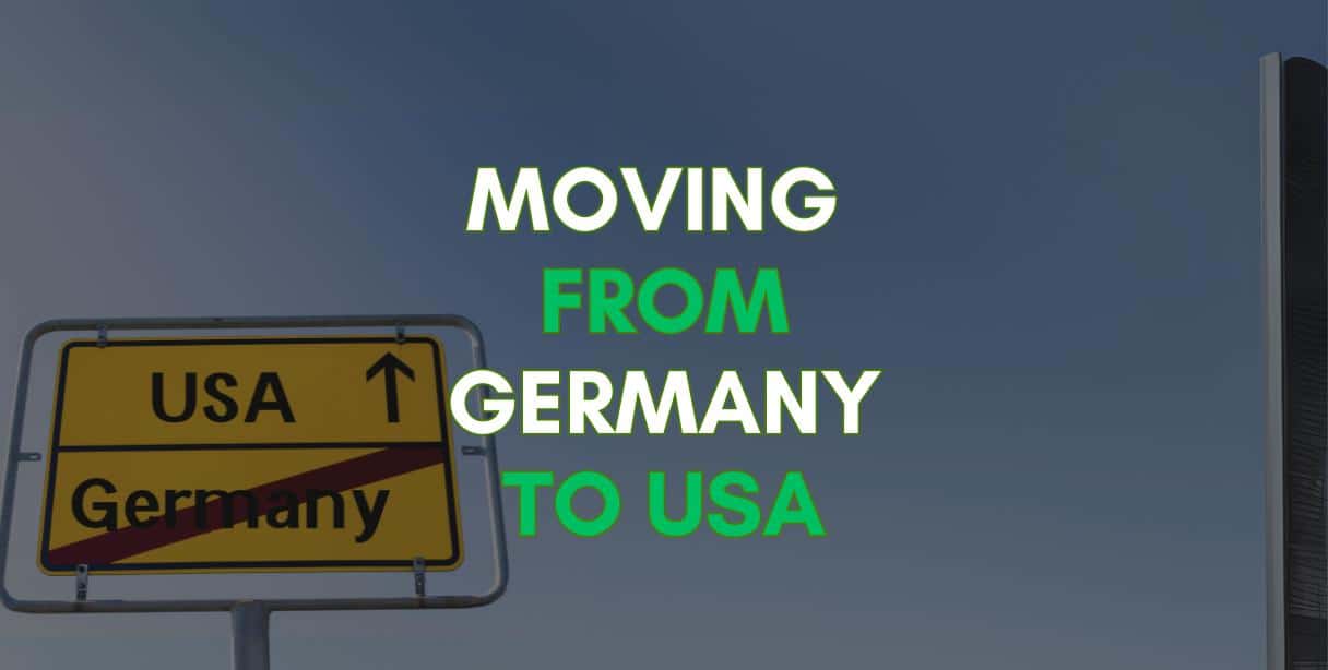 How it is to start moving from Germany to USA? Read all in this post!