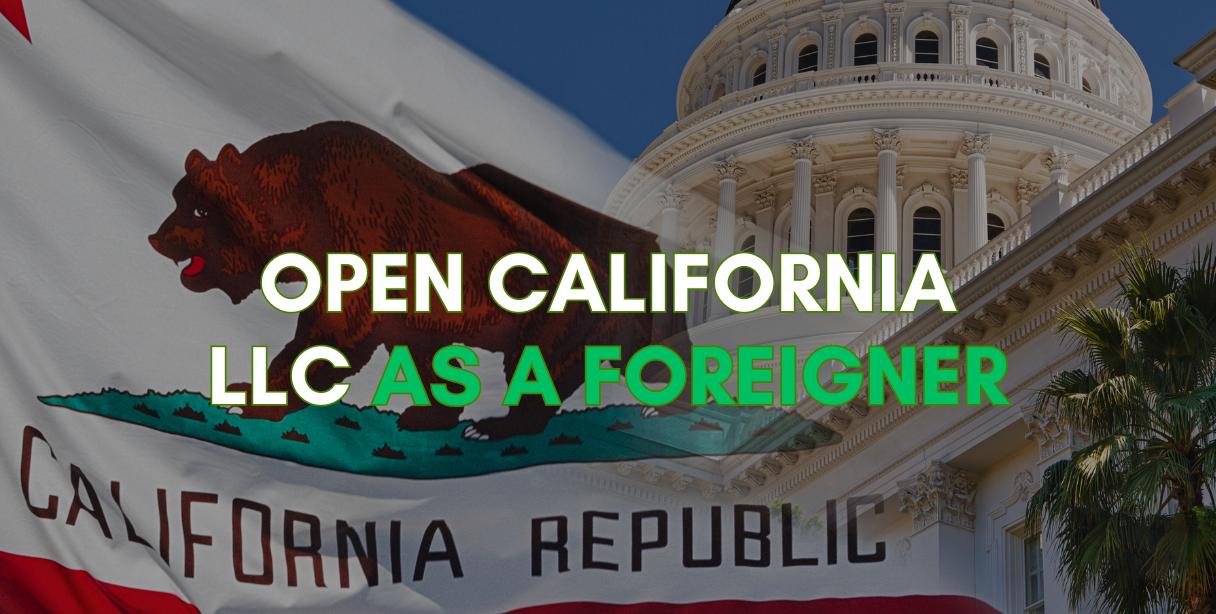 Here's how to Open an LLC in California as a Foreigner